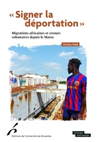 Anissa Maâ - "Signer la déportation" - Migrations africaines et retours volontaires depuis le Maroc.