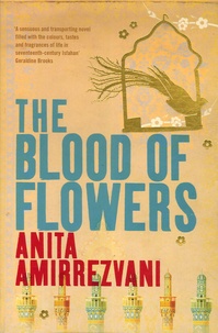 Anita Amirrezvani - The Blood of Flowers.