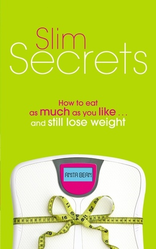 Anita Bean - Slim Secrets - How to eat as much as you like and still lose weight.