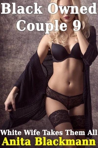 Black Owned Couple 9: White Wife Takes Them All