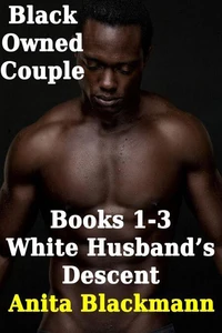 Black Owned Couple, Books 1-3: White Husband's Descent