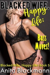 Blacked Wife, Happy Life: Boss Moves!