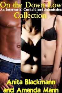 On the Down Low: An Interracial Cuckold and Submission Collection