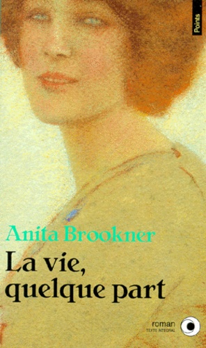 Anita Brookner - La vie, quelque part.