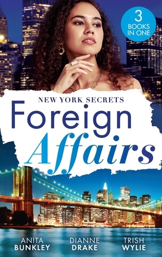 Anita Bunkley et Dianne Drake - Foreign Affairs: New York Secrets - Boardroom Seduction (Kimani Hotties) / New York Doc, Thailand Proposal / New York's Finest Rebel.