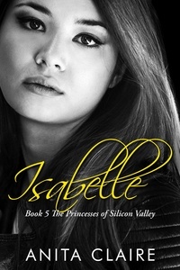  Anita Claire - Isabelle - The Princesses of Silicon Valley, #5.