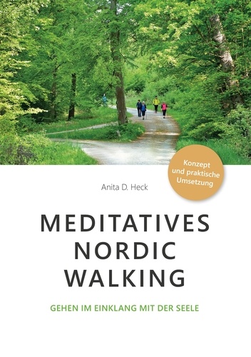 Meditatives Nordic Walking. Gehen im Einklang mit der Seele