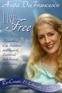  Anita DeFrancesco - Live Free: Re-Create &amp; Liberate Your Life.