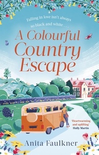 Anita Faulkner - A Colourful Country Escape - the heart-warming debut you can’t resist falling in love with!.