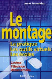 Anita Fernandez - Le Montage. La Pratique, Les Outils, Les Ecoles.