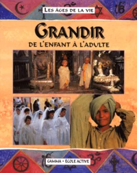 Grandir. De L'Enfant A L'Adulte