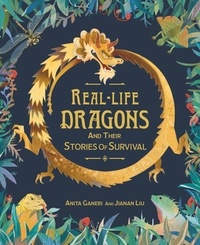 Anita Ganeri et Jianan Liu - Real-life Dragons and their Stories of Survival.