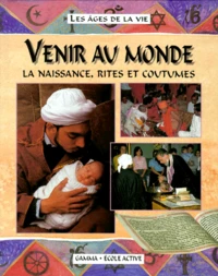 Venir Au Monde. La Naissance, Rites Et Coutumes