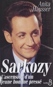 Anita Hausser - Sarkozy - L'ascension d'un jeune homme pressé.