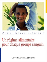 Anita Hessmann-Kosaris - Un Regime Alimentaire Pour Chaque Groupe Sanguin.
