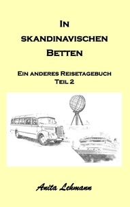 Anita Lehmann - In skandinavischen Betten - Das andere Reisetagebuch Teil 2.