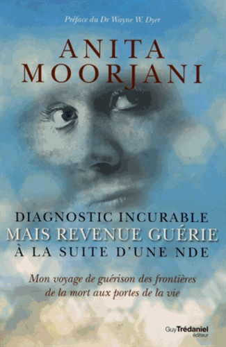 Diagnostic incurable mais revenue guérie à la suite d'une NDE. Mon voyage de guérison des frontières de la mort aux portes de la vie