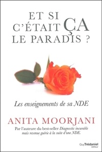 Anita Moorjani - Et si c'était ça le paradis ? - Les enseignements de sa NDE.