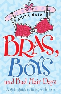 Anita Naik - Bras, Boys and Bad Hair Days.