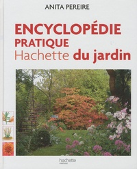Anita Pereire - Encyclopédie pratique Hachette du jardin - Offert, Le guide pratique pour bien choisir et entretenir fleurs, arbres et arbutes.