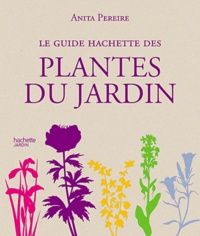 Anita Pereire - Le guide Hachette des plantes du jardin.