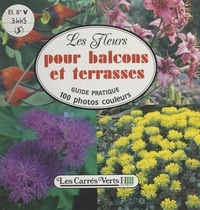Anita Pereire et Arnaud Descat - Les carrés verts (5). Les fleurs pour balcons et terrasses.