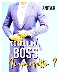 Ebooks téléchargements pdf Coinquilino, Boss, Imperfetto ? en francais par Anita.R RTF FB2