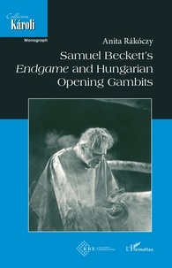 Anita Rakoczy - Samuel Beckett's Endgame and Hungarian Opening Gambits.