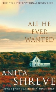 Anita Shreve - All he ever wanted.