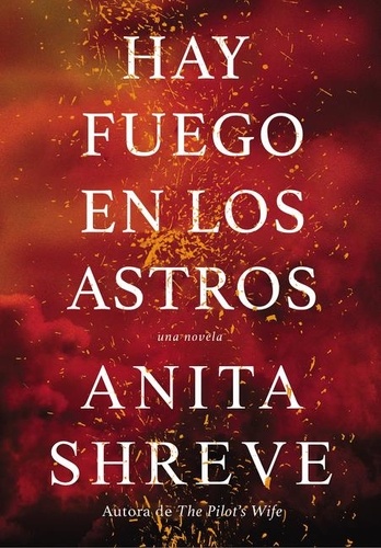 Anita Shreve - Hay fuego en los astros - Una novela.