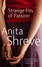 Anita Shreve - Strange Fits of Passion.