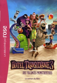 Anita Van Belle - Hotel Transylvanie 3 - Des vacances monstrueuses  : Le roman du film.