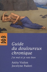 Anita Violon et Jocelyne Paderi - Guide du douloureux chronique - J'ai mal et je vais bien.