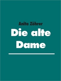 Anita Zöhrer - Die alte Dame.