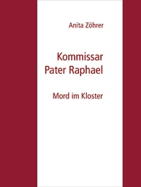 Anita Zöhrer - Kommissar Pater Raphael - Mord im Kloster.