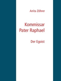 Anita Zöhrer - Kommissar Pater Raphael - Der Egoist.