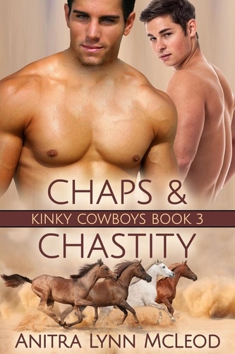  Anitra Lynn McLeod - Chaps &amp; Chastity - Kinky Cowboys, #3.
