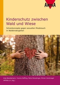 Anja Bawidamann et Yvonne Oeffling - Kinderschutz zwischen Wald und Wiese - Schutzkonzepte gegen sexuellen Missbrauch in Waldkindergärten.