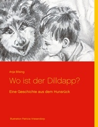Anja Bilsing - Wo ist der Dilldapp? - Eine Geschichte aus dem Hunsrück.
