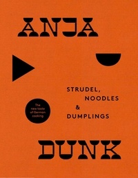 Anja Dunk - Strudel, Noodles and Dumplings - The New Taste of German Cooking.