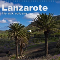 Anja Ergler - CALVENDO Places  : Lanzarote – Île aux volcans (Calendrier mural 2020 300 × 300 mm Square) - Un voyage photographique sur l'île de Lanzarote (Calendrier mensuel, 14 Pages ).