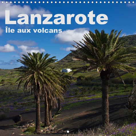CALVENDO Places  Lanzarote – Île aux volcans (Calendrier mural 2020 300 × 300 mm Square). Un voyage photographique sur l'île de Lanzarote (Calendrier mensuel, 14 Pages )