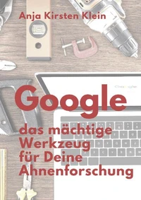 Google - das mächtige Werkzeug für Deine Ahnenforschung