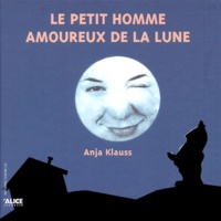Anja Klauss - Le petit homme amoureux de la lune.
