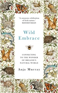 Anja Murray - Wild Embrace - Connecting to the Wonder of Ireland's Natural World.
