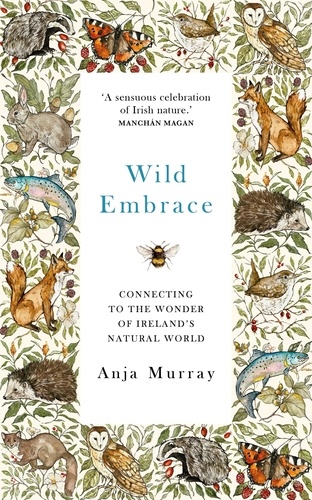 Wild Embrace. Connecting to the Wonder of Ireland's Natural World