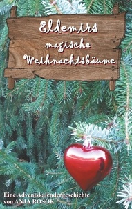 Anja Rosok - Eldemirs magische Weihnachtsbäume - Eine Adventskalendergeschichte.