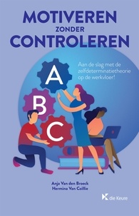Anja Van den Broeck et Hermina Van Coillie - Motiveren zonder controleren - Aan de slag met de zelfdeterminatietheorie op de werkvloer!.