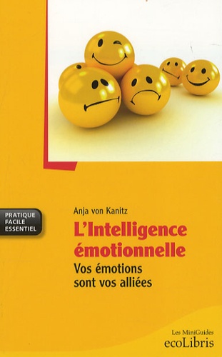 L'Intelligence émotionnelle. Vos émotions sont vos alliées