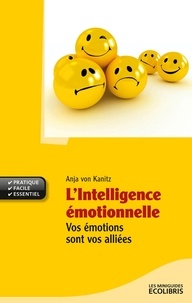 Anja von Kanitz - L'Intelligence émotionnelle - Vos émotions sont vos alliées.